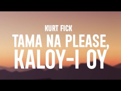 KURT FICK - Di Na (Lyrics) "Tama na please, kaloy-i oy"