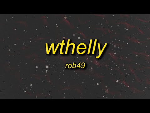 ROB49 - WTHELLY (Lyrics) | what the helly