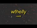 ROB49 WTHELLY Lyrics What The Helly