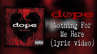 Dope - Nothing For Me Here (lyric video)