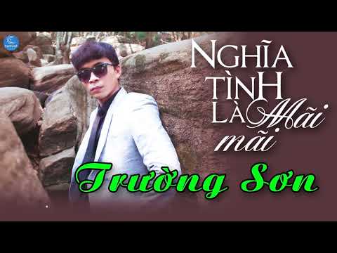 Nghĩa tình là mãi mãi - Trường Sơn
