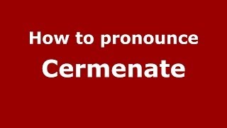 How to pronounce Cermenate