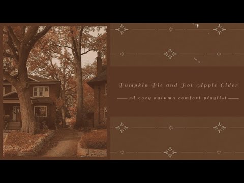 Pumpkin pie and hot apple cider | A cozy autumn comfort playlist + ambience (no AI)
