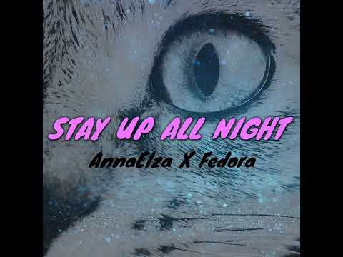AnnaElza X Fedora  - STAY UP ALL NIGHT