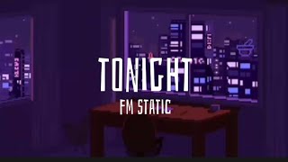 Tonight - FM Static (Slowed &amp; Reverb) (Lyrics)