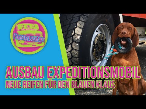 Neue Reifen für Klaus - Baustellenreifen oder Offroad? - Ausbau Expeditionsmobil - Wohnmobil- S1🌍E14
