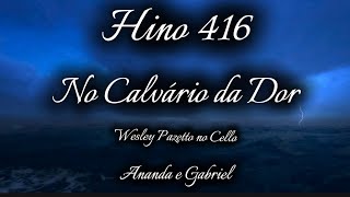 Hino 416 CCB - No Calvário da Dor - Ananda Freitas e Gabriel - Wesley Pazetto no Cello (Letra e Voz)