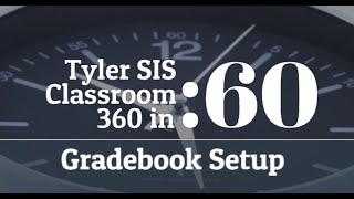 Tyler SIS - Classroom 360 Gradebook Setup