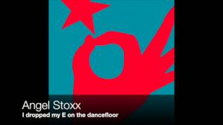 Angel Stoxx - I dropped my E on the dancefloor