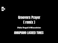 Groovers Prayer [Remix] - Dlala Regal & Mluusician | Locked Tune