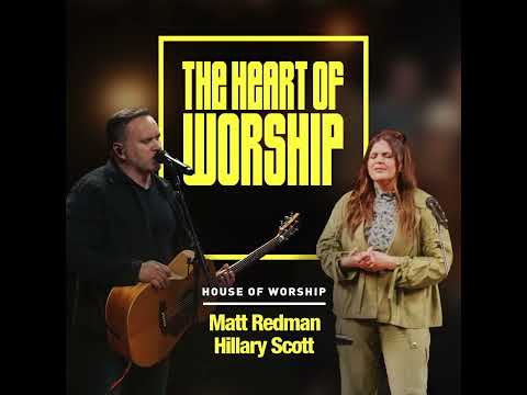 House of Worship, Matt Redman & Hillary Scott - The Heart Of Worship (Official Audio Video)