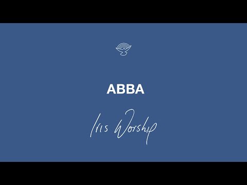 Abba - Iris Worship | Worship Moment