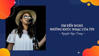 她來聽我的演唱會 | EM ĐẾN NGHE NHỮNG KHÚC NHẠC CỦA TÔI | Cover by Nguyen Ngoc Trang | Vietnamese Lyrics