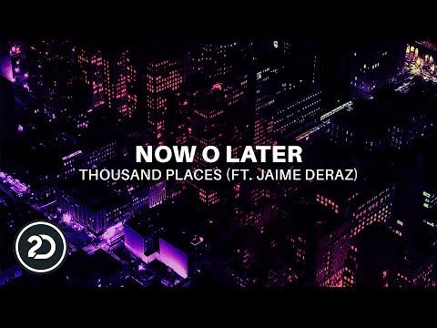 Now O Later feat. Jaime Deraz - Thousand Places (Official Audio) [Dance]
