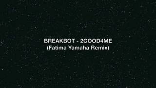 Breakbot -  2GOOD4ME (Fatima Yamaha Remix)