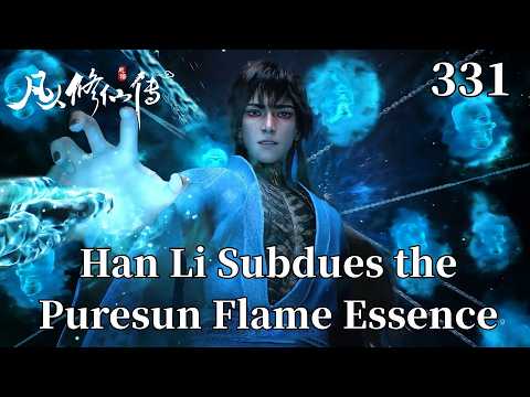 A Mortal's Journey to Immortality 331：Han Li's Foolproof Plan to Capture the Fire Spirit