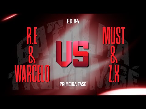 R.E & WARCELO Vs MUST & Z.X | EDIÇÃO 84 | PRIMEIRA FASE ☠️