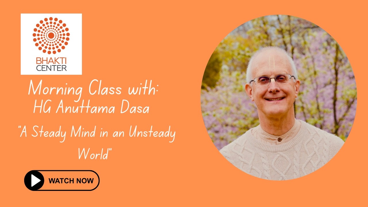 A Steady Mind in an Unsteady World | SB 11.9.11 | Morning Bhagavatam Class w/ HG Anuttama Dasa