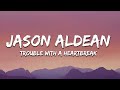 Jason Aldean - Trouble With A Heartbreak (Lyrics)
