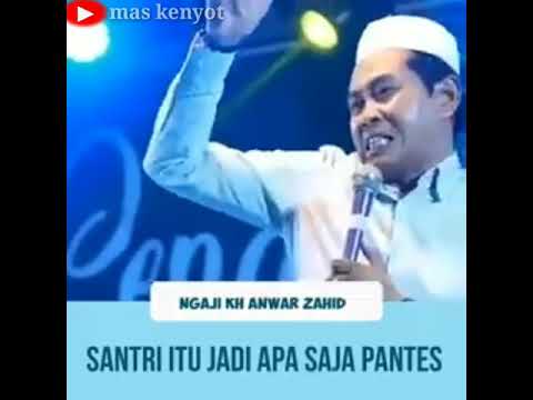 KH, Anwar Zahid marah tidak terima jika santri di remehkan, (santri itu jadi apa saja pantes)