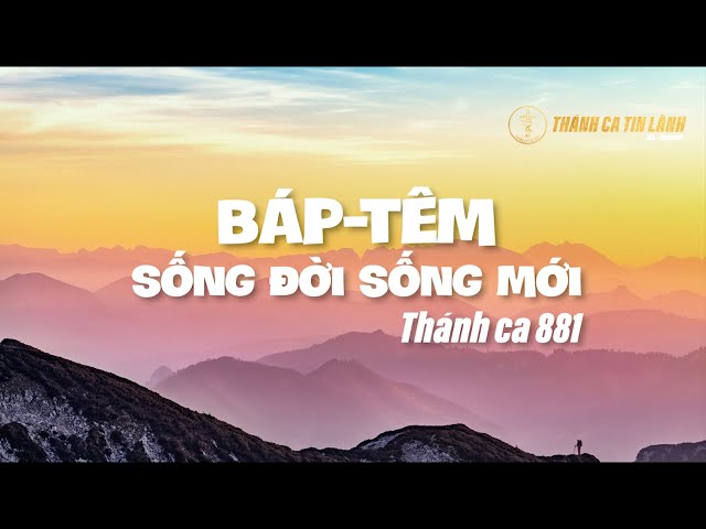 THÁNH CA 881 | BÁP TÊM SỐNG ĐỜI SỐNG MỚI | KARAOKE THÁNH CA TIN LÀNH