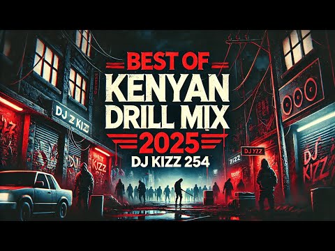 BEST OF LATEST KENYAN DRILL MIX 2025-DJ KIZZ 254