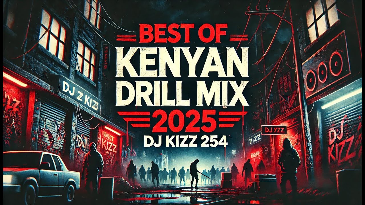 BEST OF LATEST KENYAN DRILL MIX 2025-DJ KIZZ 254