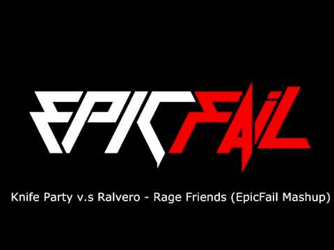 Knife Party v.s Ralvero - Rage Friends (EpicFail Mashup)