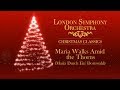 London Symphony Orchestra - Maria Walks Amid the Thorns (Maria Durch Ein' Dornwald Geht)