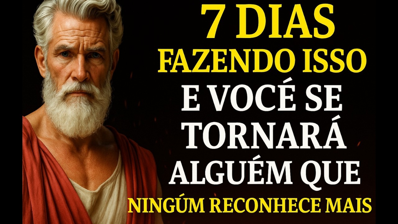 VOCÊ SE TORNARÁ OUTRA PESSOA EM APENAS 7 DIAS SE APLICAR ISSO | ESTOICISMO