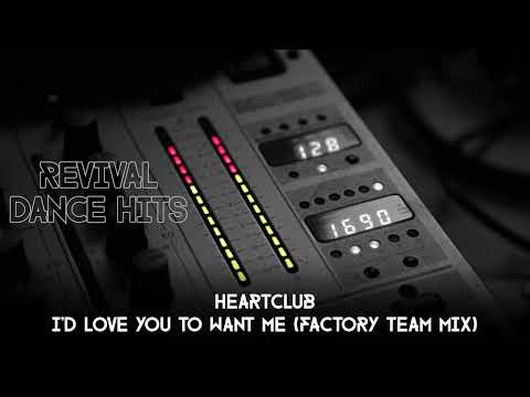 Heartclub - I'd Love You To Want Me (Factory Team Mix) [HQ]