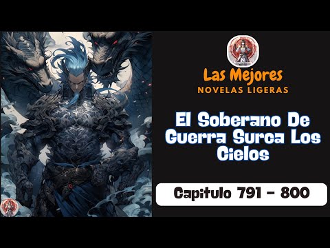 El Soberano De Guerra Surca Los Cielos - Capitulo 791 - 800 | Novela Ligera