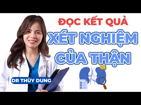 Cách Đọc Xét Nghiệm Đánh Giá Chức Năng Thận |Dr Thùy Dung