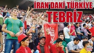Türk kenti Tebriz  İran’da  24 saat  geçirmek ( Türk kenti Güney Azerbaycan Tebriz   )