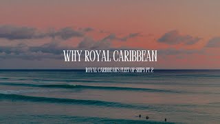 Why Royal Caribbean, Royal Caribbean's Fleet of Ships Pt  2