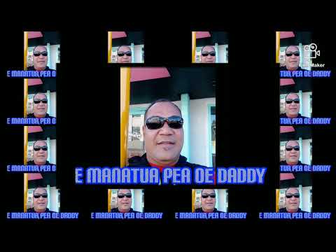 E manatua pea oe Daddy.