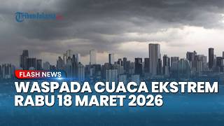 Download lagu Waspada! Cuaca Ekstrem Rabu 18 Maret 2026, 17 Wilayah Terancam Hujan Lebat & Angin Kencang mp3