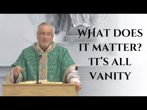 What Does it Matter? It's All Vanity | Fr. Dan Reehil Homily