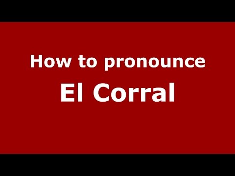 How to pronounce El Corral (Colombian Spanish/Colombia) - PronounceNames.com