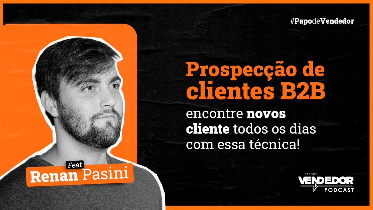 PROSPECÇÃO B2B! Quais as melhores formas de Prospectar Novos Clientes B2B? feat Renan Pasini