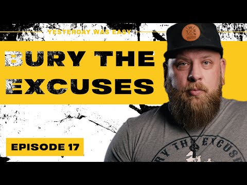 Bury The Excuses | Yesterday Was Easy - Episode 17