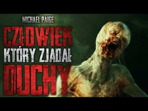 Człowiek, który zjadał duchy - CreepyPasta [PL]