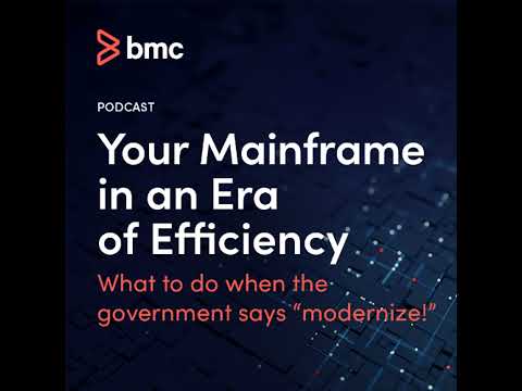 Your Mainframe in an Era of Efficiency: What To Do When the Government Says "Modernize!"