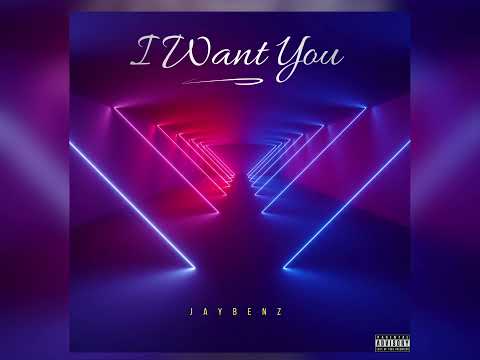 JayBenz - I Want You [Official Audio]