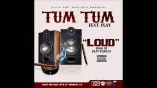 Tum Tum - Loud (prod. by Play n Skillz)