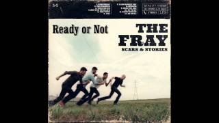 Ready or Not - The Fray(Scars and Stories)