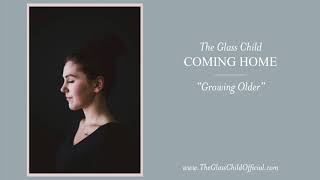 Growing Older - The Glass Child [Coming Home EP]