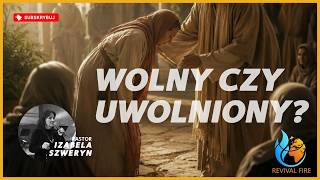 Wolny czy uwolniony?▫️Pastor Izabela Szweryn