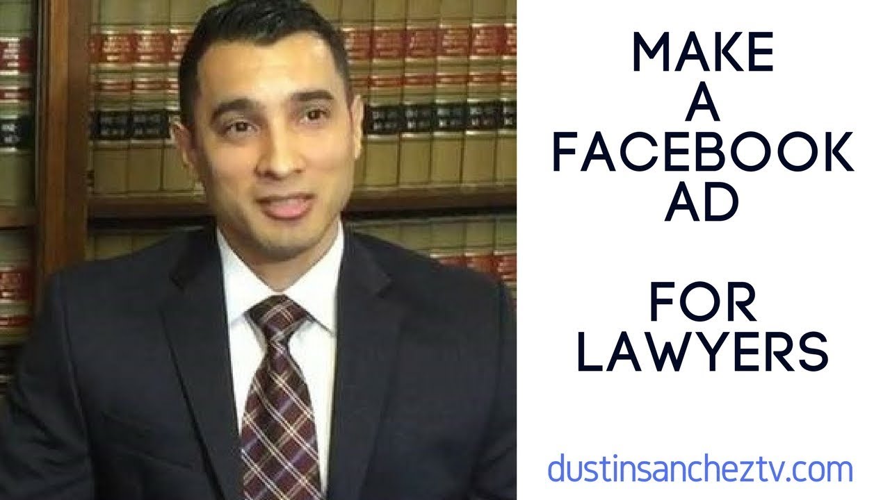 How To Make A Lawyer Facebook Ad - For Lawyers - DustinSanchezTV.com
