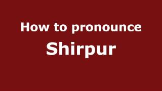 How to pronounce Shirpur